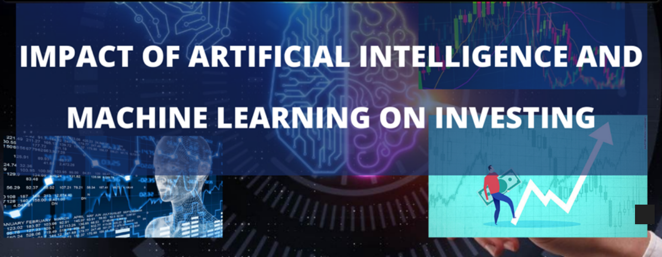 Impact of Artificial Intelligence and Machine Learning on Investing Impact of Artificial Intelligence and Machine Learning on Investing