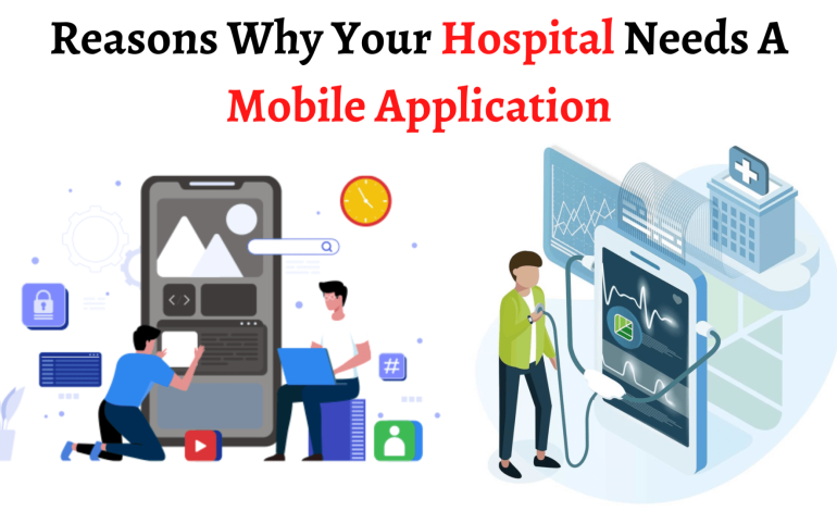Reasons Why Your Hospital Needs a Mobile Application