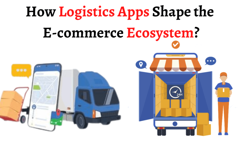 How Logistics Apps Shape the E-commerce Ecosystem?